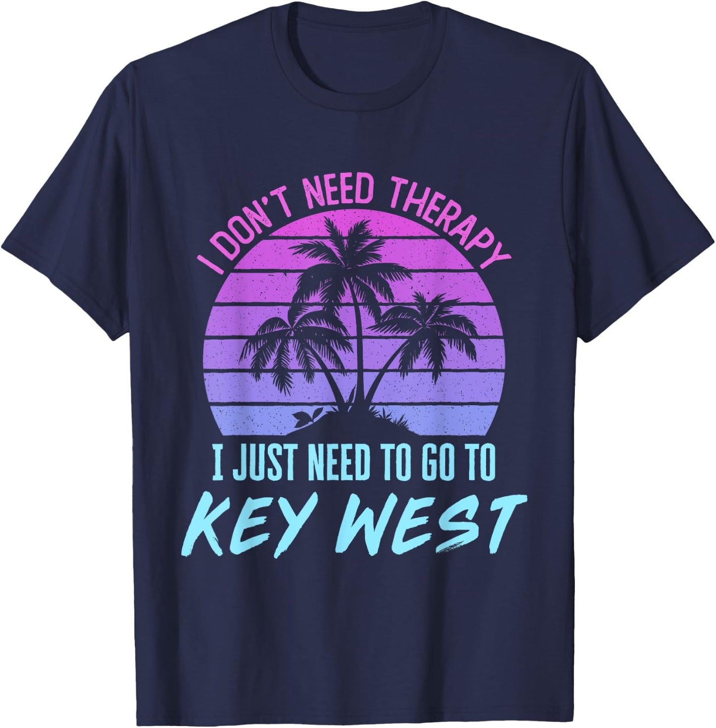 I Don't Need Therapy I Just Need to Go to Key West Florida T-Shirt - T-Shirt | Navy