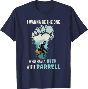 I Wanna Be The One Who Has A Beer With Darrell Funny Bigfoot T-Shirt - T-Shirt | Navy