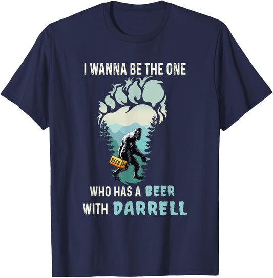 I Wanna Be The One Who Has A Beer With Darrell Funny Bigfoot T-Shirt - T-Shirt | Navy
