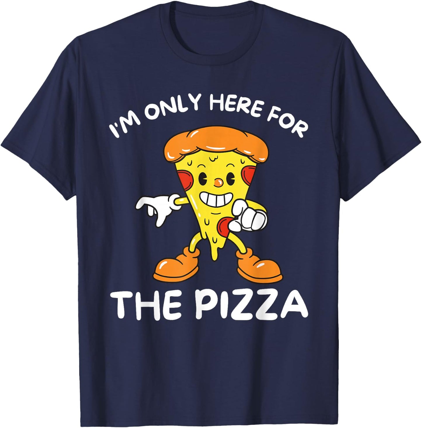 I'm Only Here For The Pizza - Food Lover Foodie T-Shirt - T-Shirt | Navy