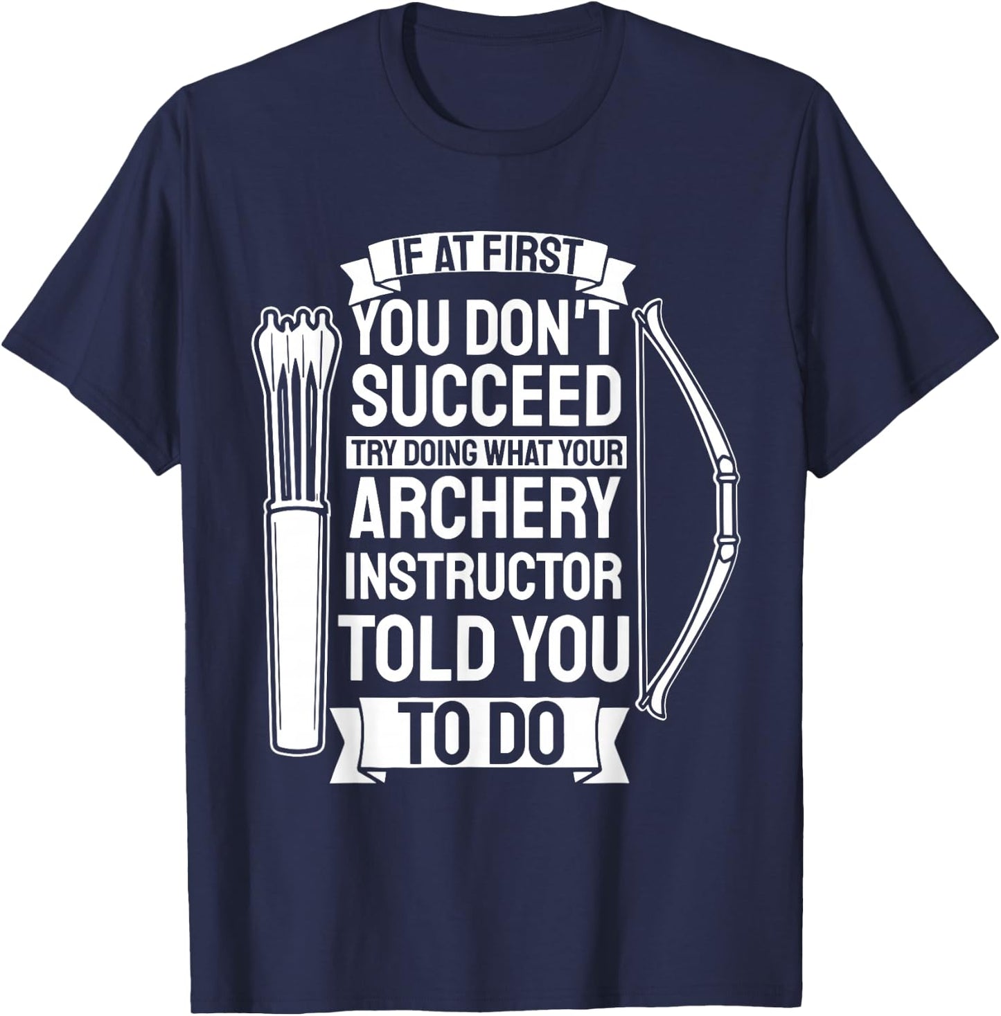 Try Doing What Your Archery Instructor - Archery T-Shirt - T-Shirt | Navy