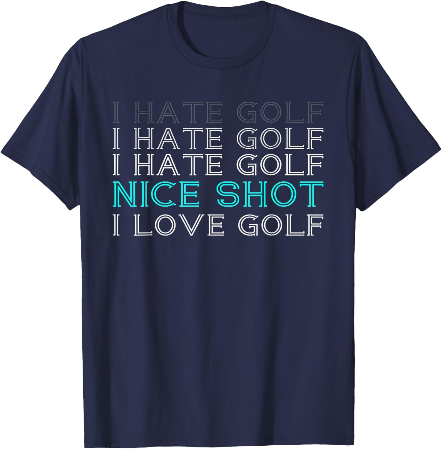 I Hate Golf Nice Shot I Love Golf T-Shirt - T-Shirt | Navy