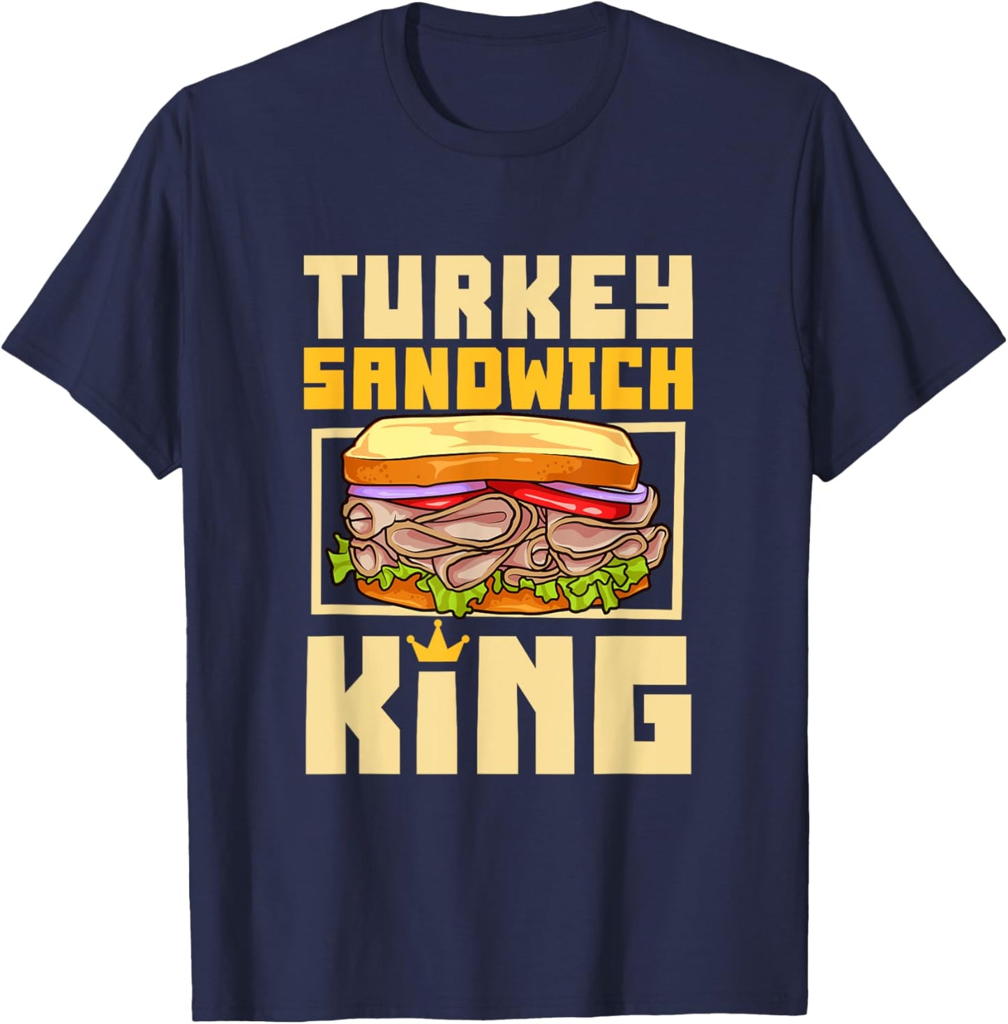 Turkey Sandwich King , Small, Black T-Shirt - T-Shirt | Navy