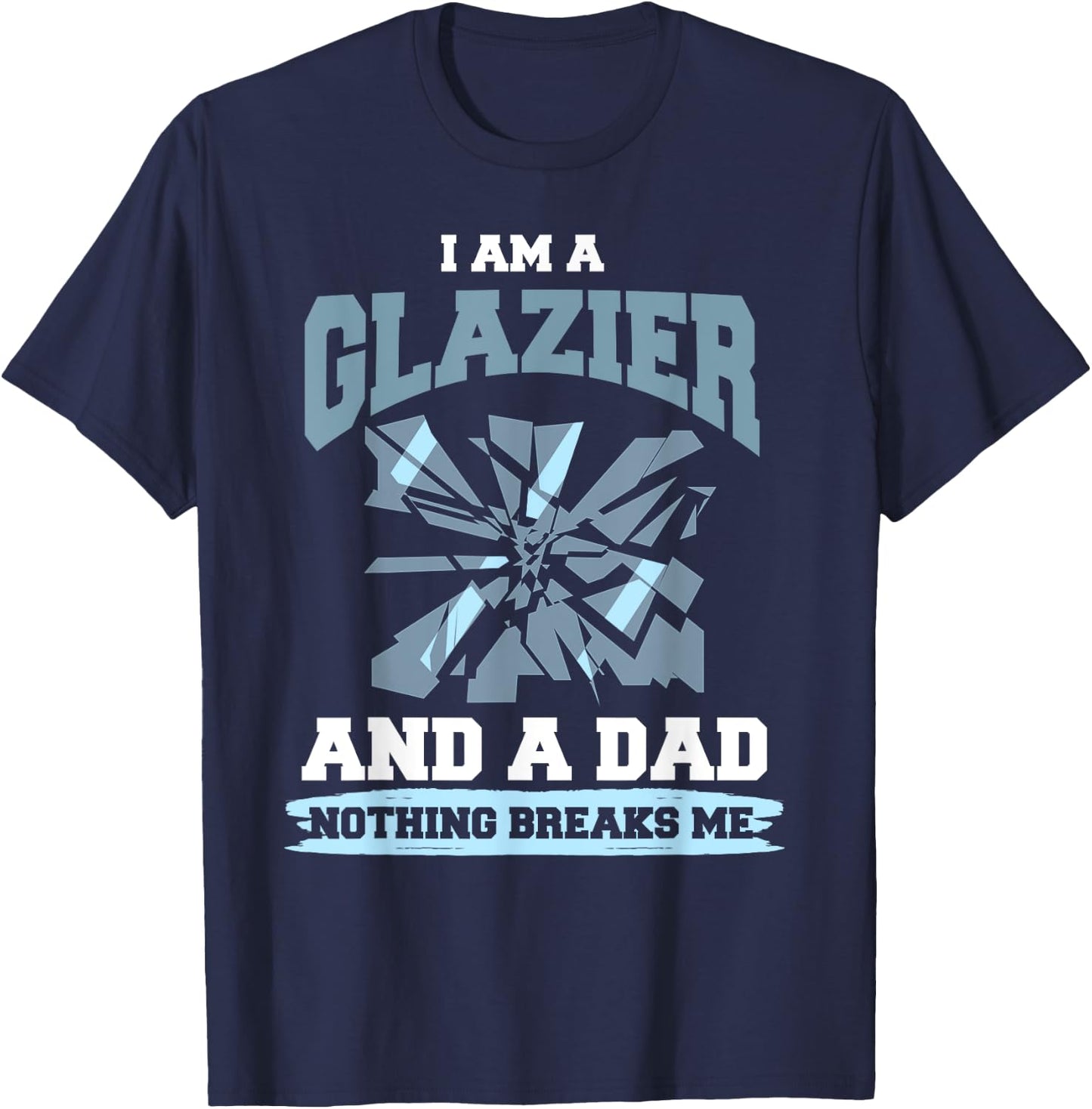 Glazier Dad Shirt Humor Dad Glazing Glazier Father Gift T-Shirt - T-Shirt | Navy