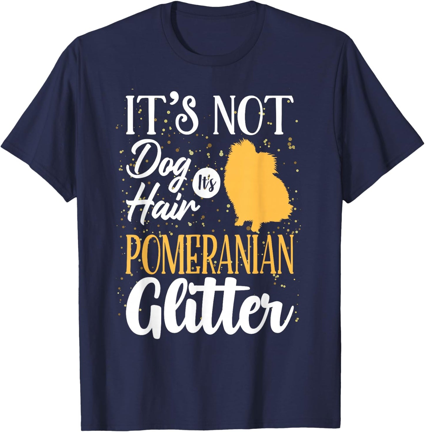 It's Not Dog Hair It's Pomeranian Glitter | Funny T-Shirt - T-Shirt | Navy