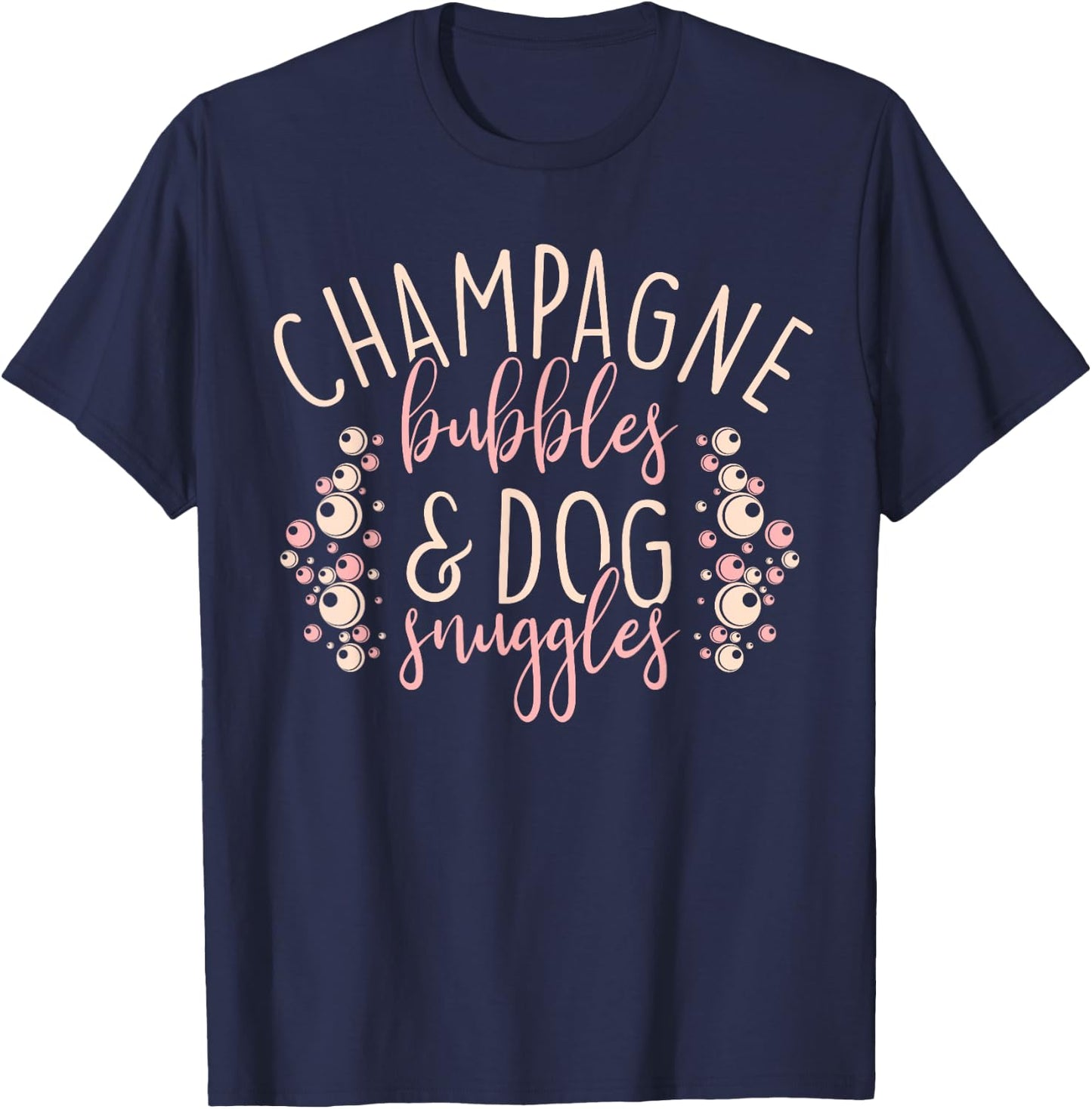 Funny Drinking Gifts Champagne Bubbles and Dog Snuggles Men Women T-Shirt - T-Shirt | Navy