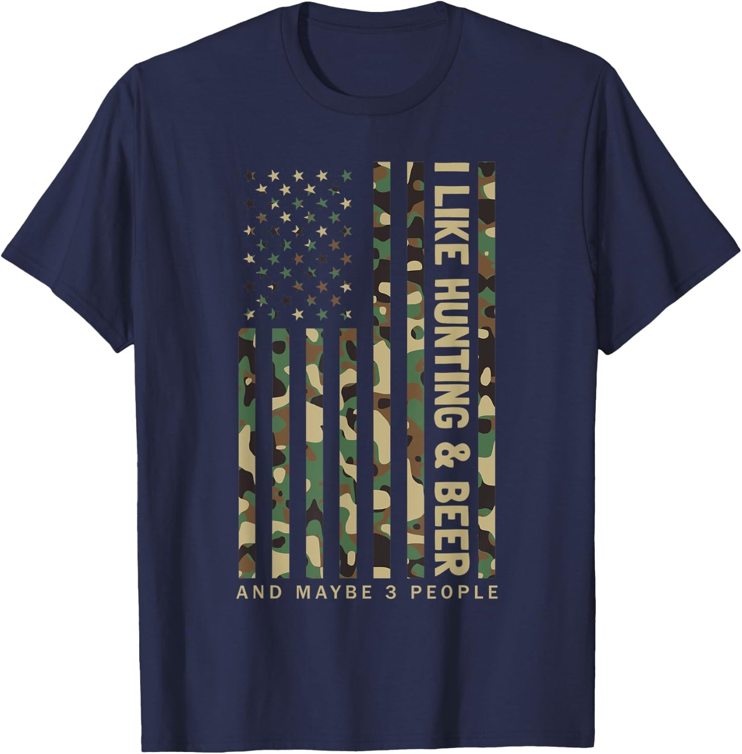 I Like Hunting & Beer And Maybe 3 People Camouflage US Flag T-Shirt - T-Shirt | Navy