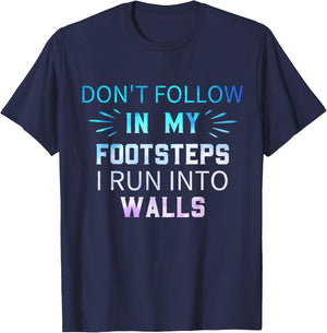 Don't Follow In My Footsteps I Run Into Walls Sarcastic T-Shirt - T-Shirt | Navy