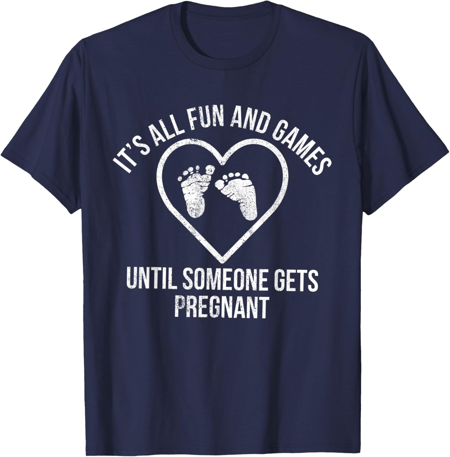 It's All Fun and Games Until Someone Gets Pregnant Expecting T-Shirt - T-Shirt | Navy