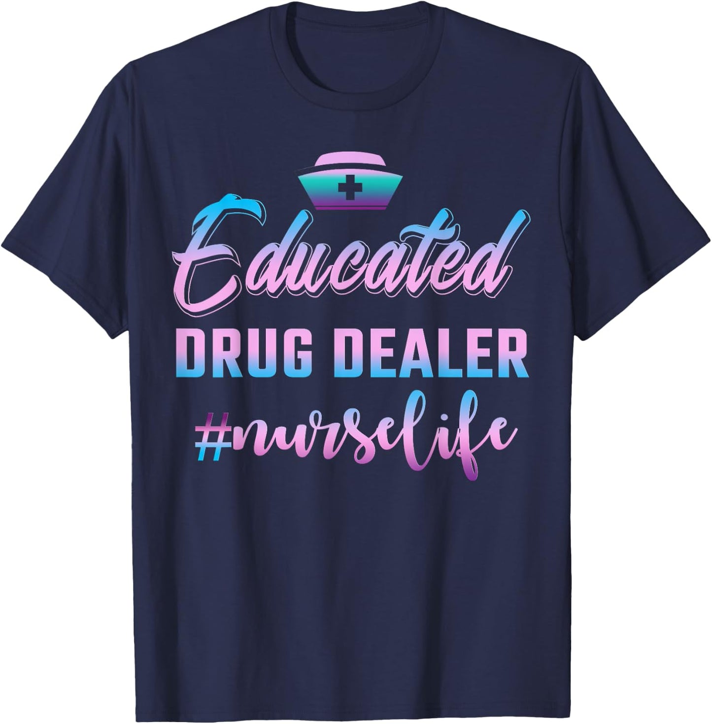 Educated Drug Dealer Nurse Life Funny Nurse T-Shirt - T-Shirt | Navy