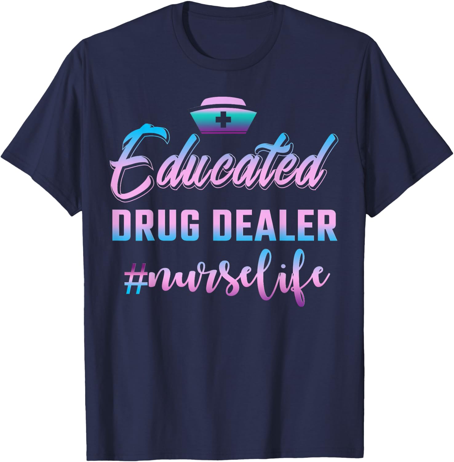 Educated Drug Dealer Nurse Life Funny Nurse T-Shirt - T-Shirt | Navy