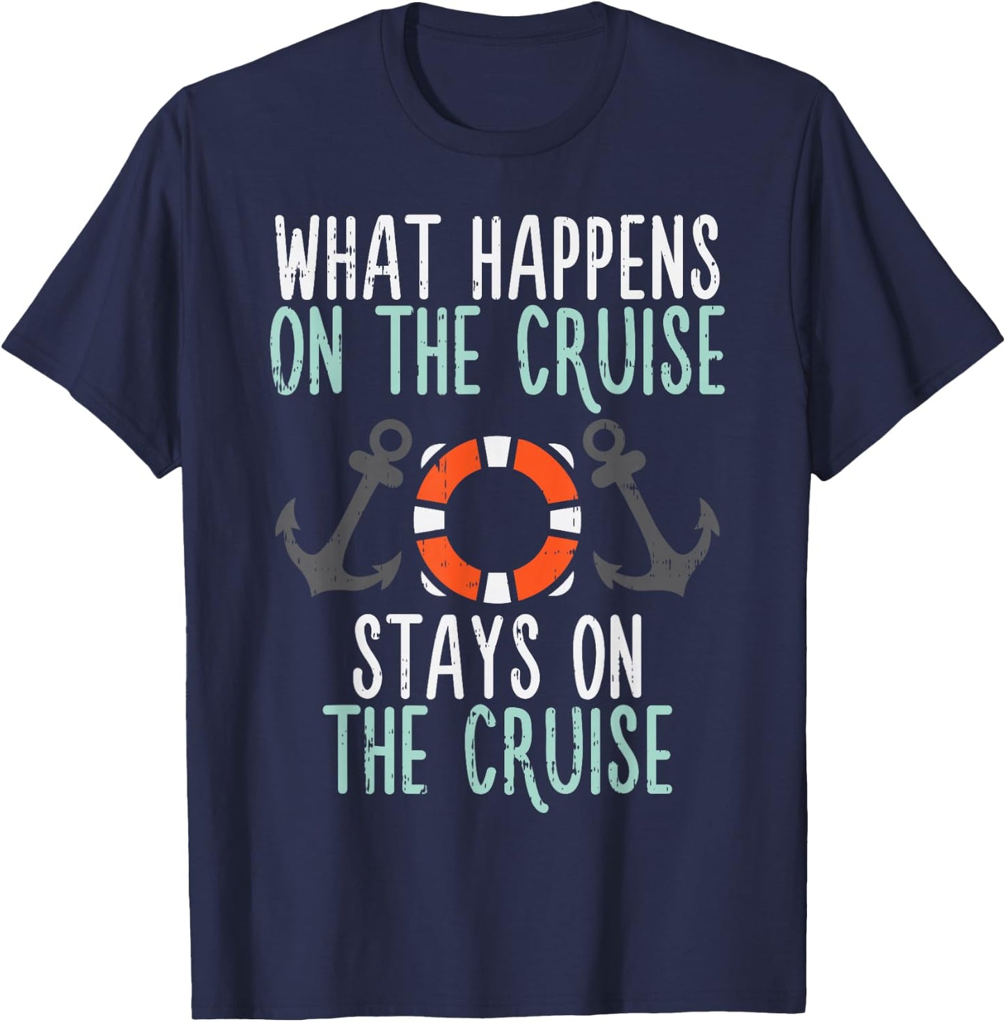 What Happens Cruise Stays Funny Cruising Vacation Trip Gift T-Shirt - T-Shirt | Navy