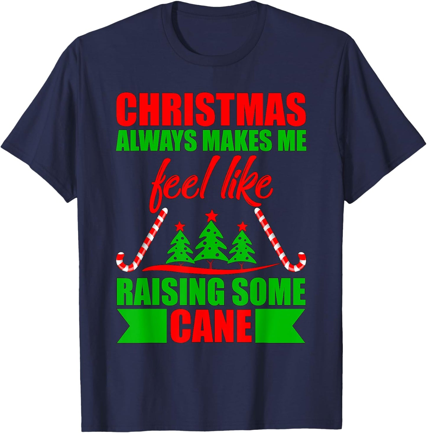 Christmas always makes me feel like raising some cane. T-Shirt - T-Shirt | Navy