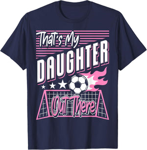 That's My Daughter Out There Soccer Dad Soccer Mom T-Shirt - T-Shirt | Navy