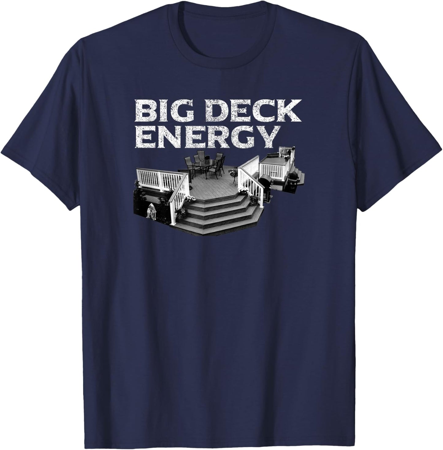 Big Deck Energy Funny Back Yard Deck Owner & Carpentry Pun T-Shirt - T-Shirt | Navy