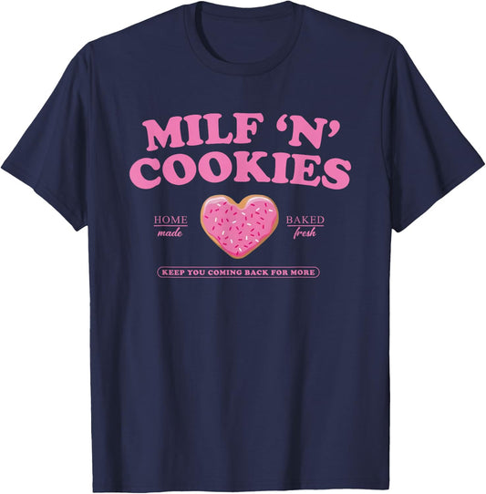 Milf ‘N’ Cookies Love Home Made Baked Fresh Keep You Coming T-Shirt - T-Shirt | Navy