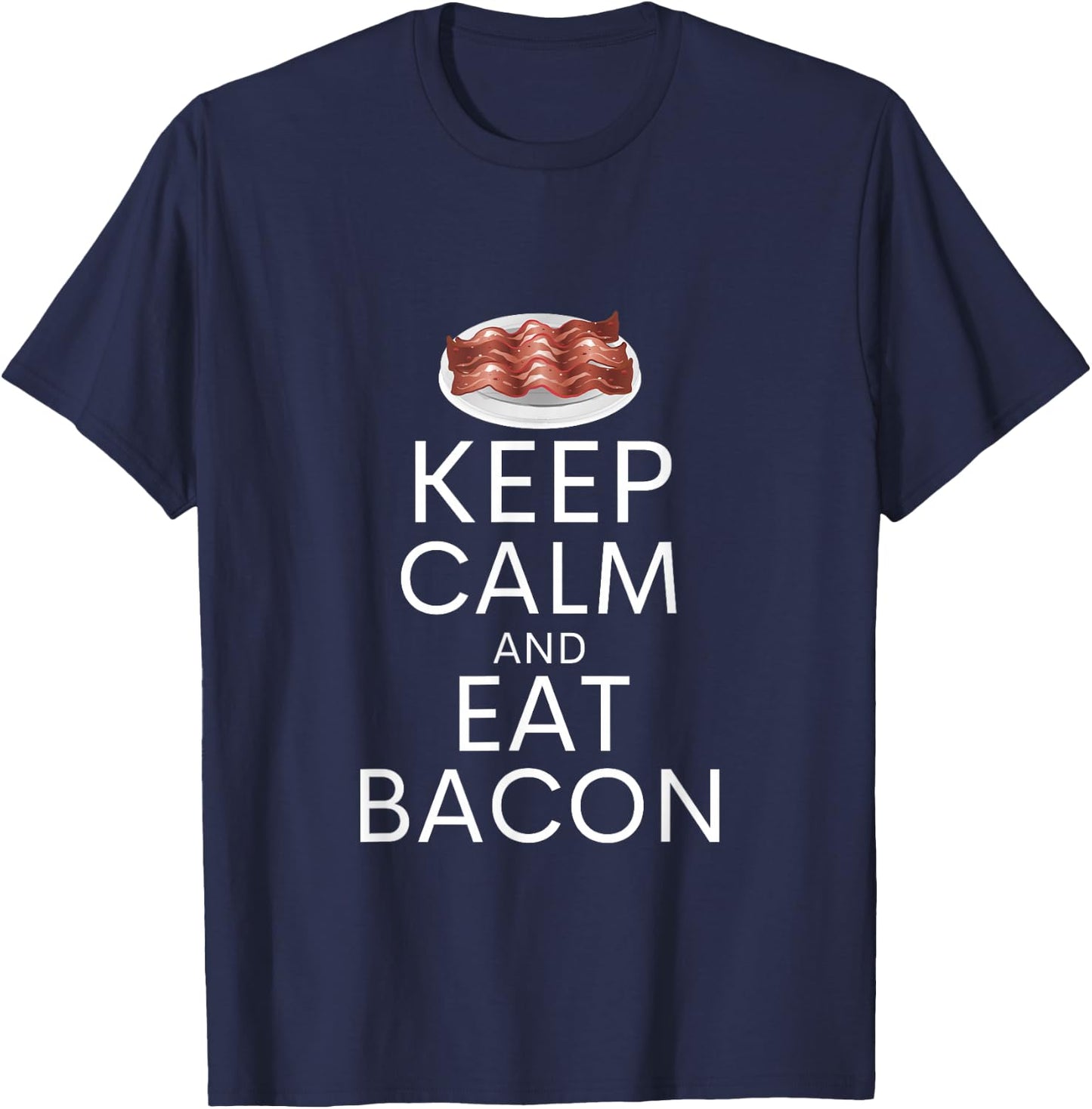 Keep Calm And Eat Bacon Funny Bacon Lover Humor T-Shirt - T-Shirt | Navy