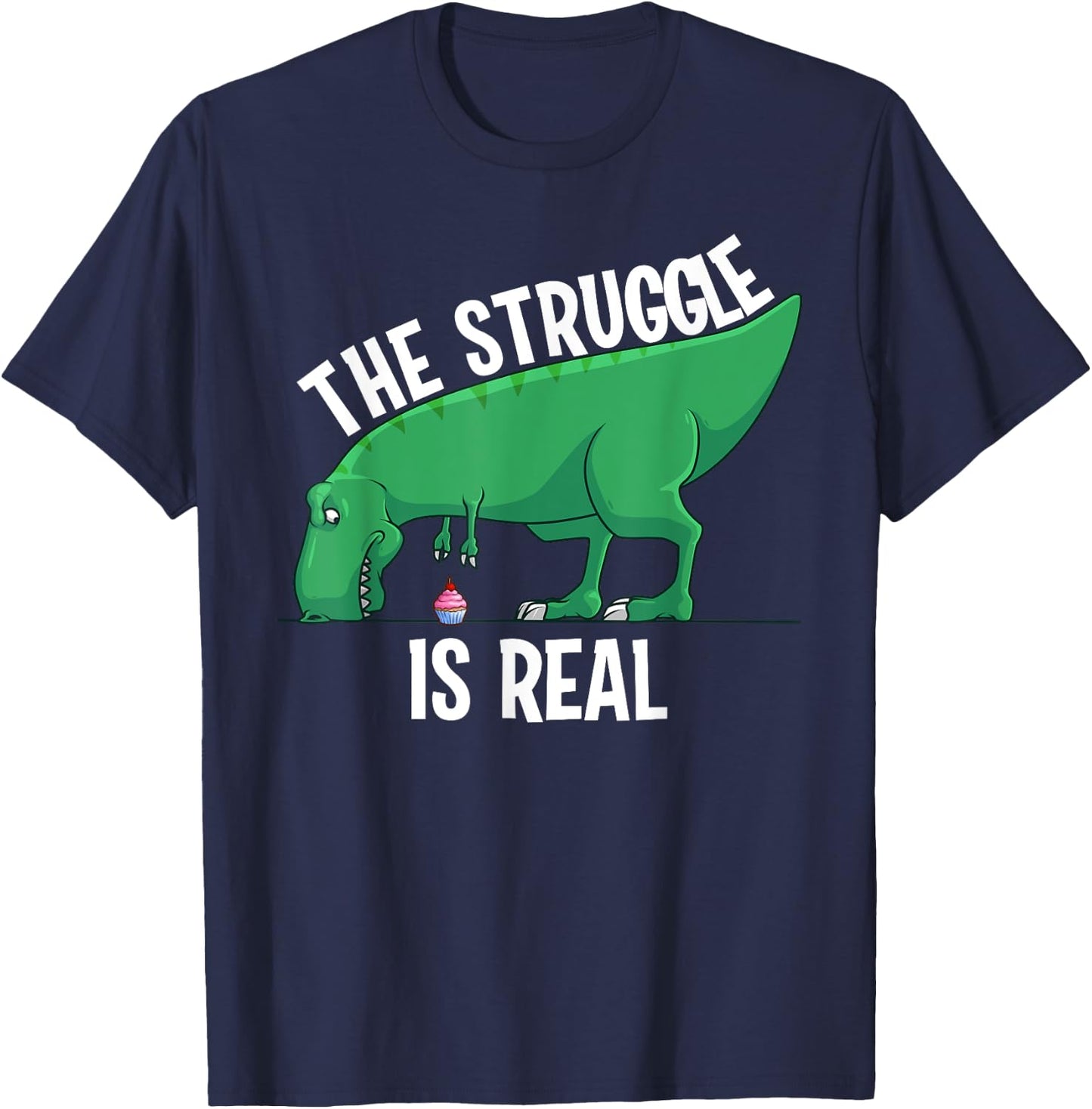 Funny T-rex Gift Men Women Cool The Struggle Is Real Cupcake T-Shirt - T-Shirt | Navy