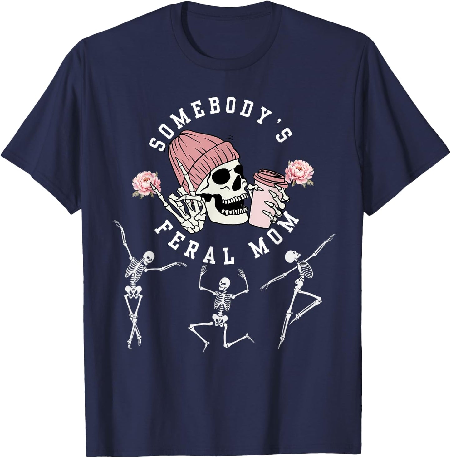 Somebody's Feral Mom Birthday skeleton flower Mother's day T-Shirt - T-Shirt | Navy