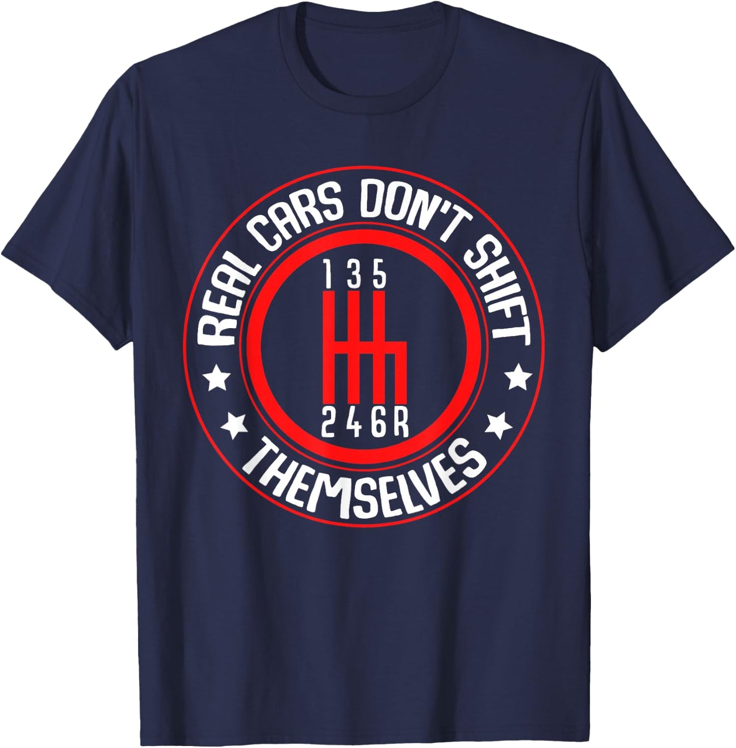Real Cars Don't Shift Themselves 6 Speed Manual Transmission T-Shirt - T-Shirt | Navy