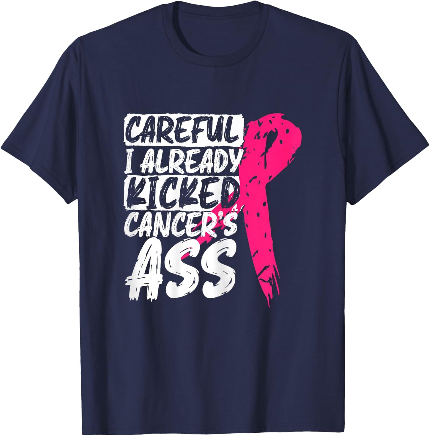 I Already Kicked Cancer's Ass Breast Cancer Survivor T-Shirt - T-Shirt | Navy