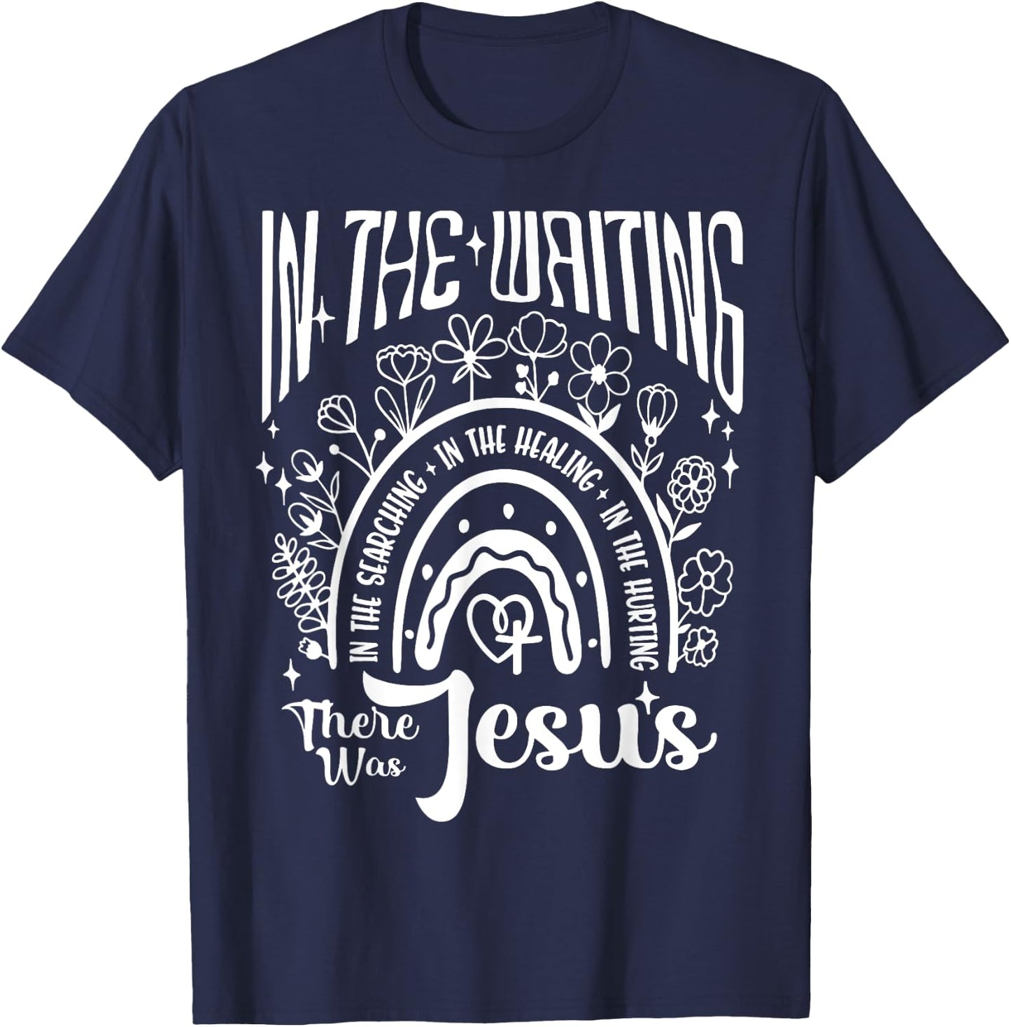 In The Waiting Searching Healing Hurting There Was Jesus T-Shirt - T-Shirt | Navy