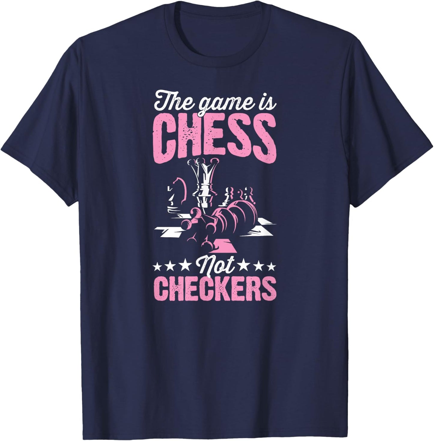The Game Is Chess Not Checkers Funny Chess Master T-Shirt - T-Shirt | Navy
