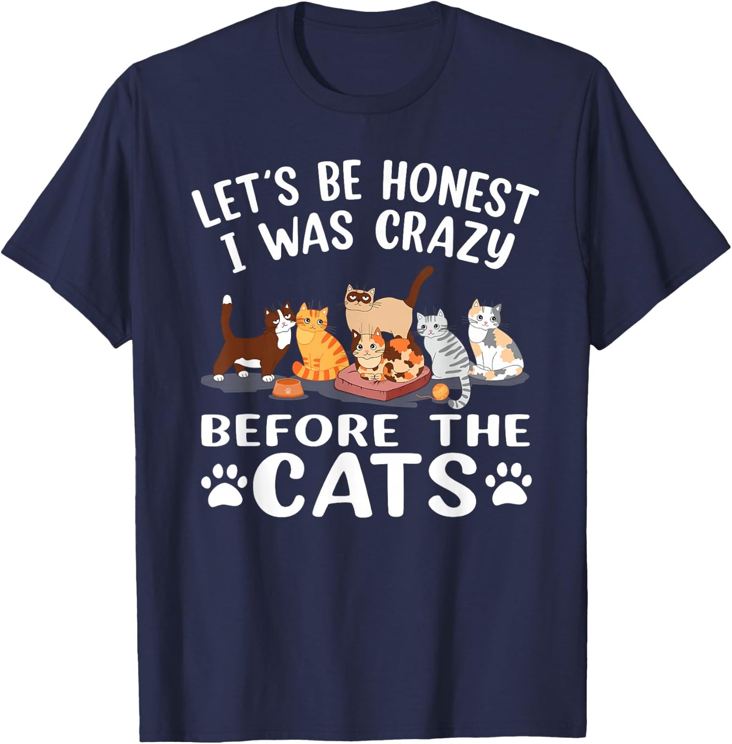 Let's Be Honest I Was Crazy Before The Cats Funny Cat T-Shirt - T-Shirt | Navy