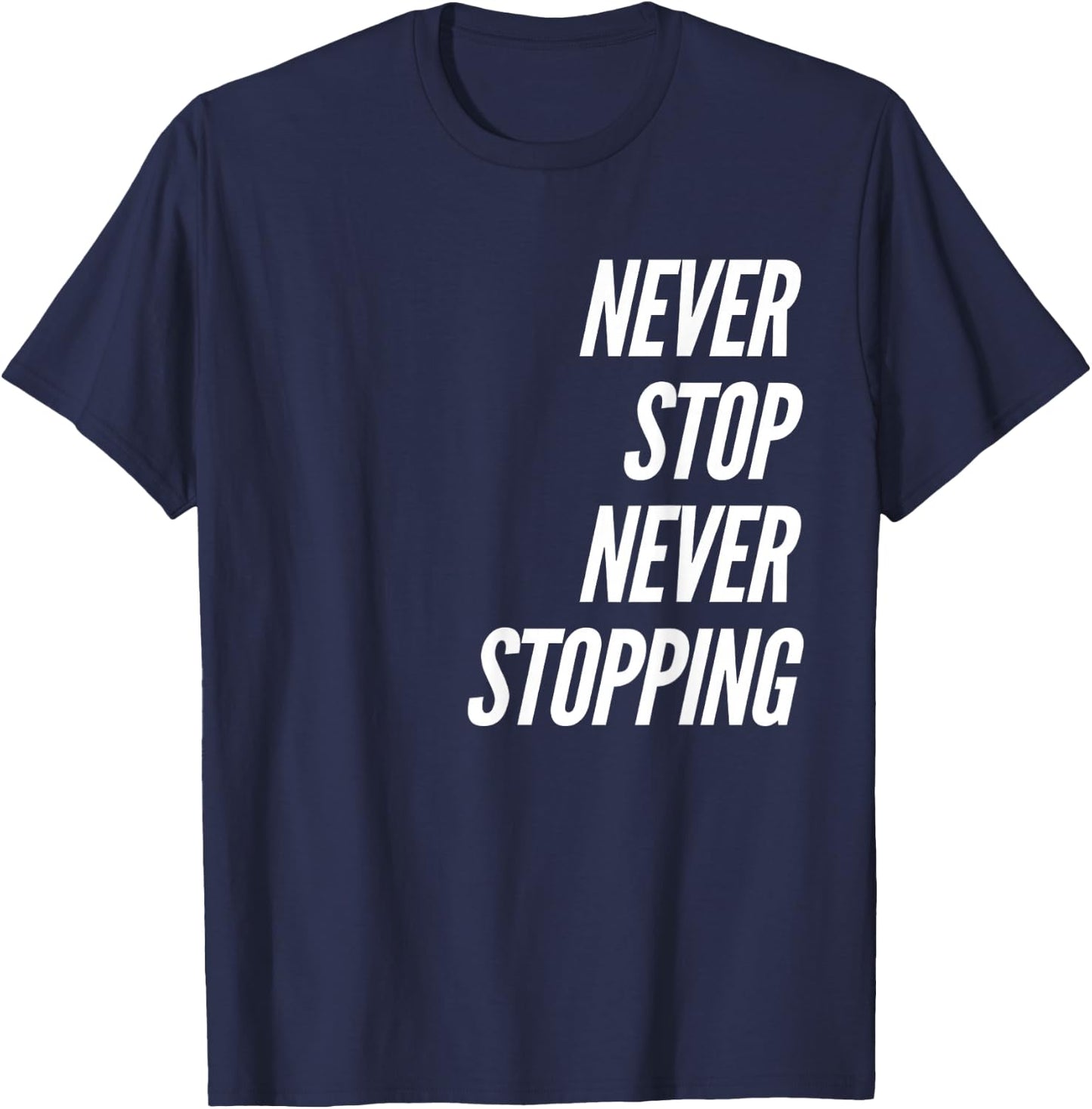 Never Stop Never Stopping T-Shirt - T-Shirt | Navy