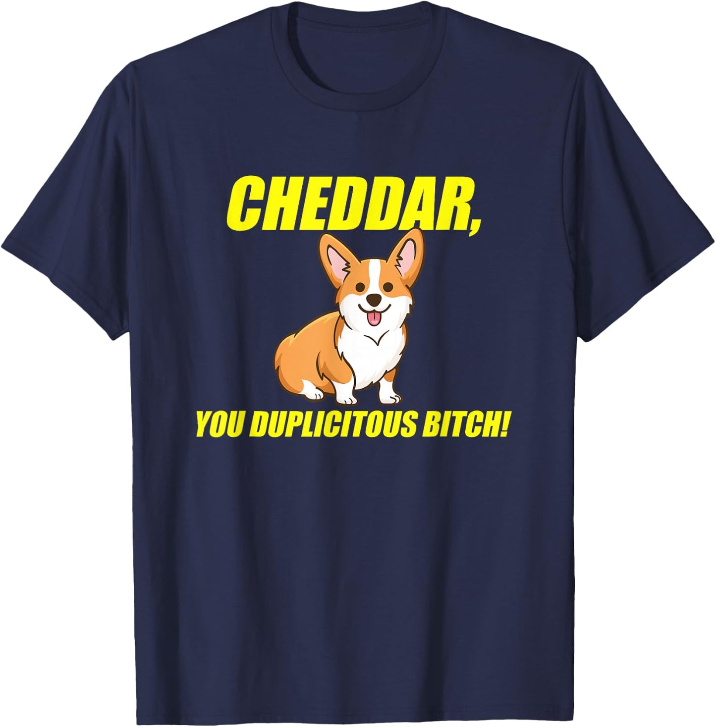 Cheddar, You Duplicitous Bitch T-Shirt - T-Shirt | Navy