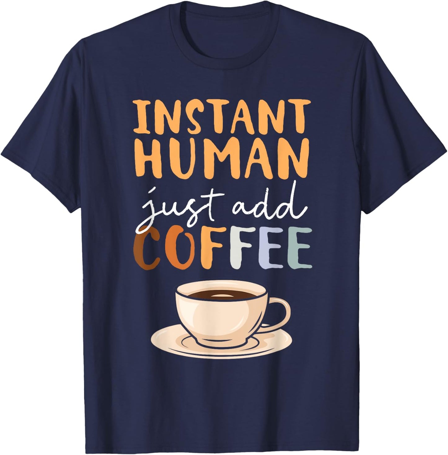Instant Human Just Add Coffee Barista Caffeine Coffeemaker T-Shirt - T-Shirt | Navy
