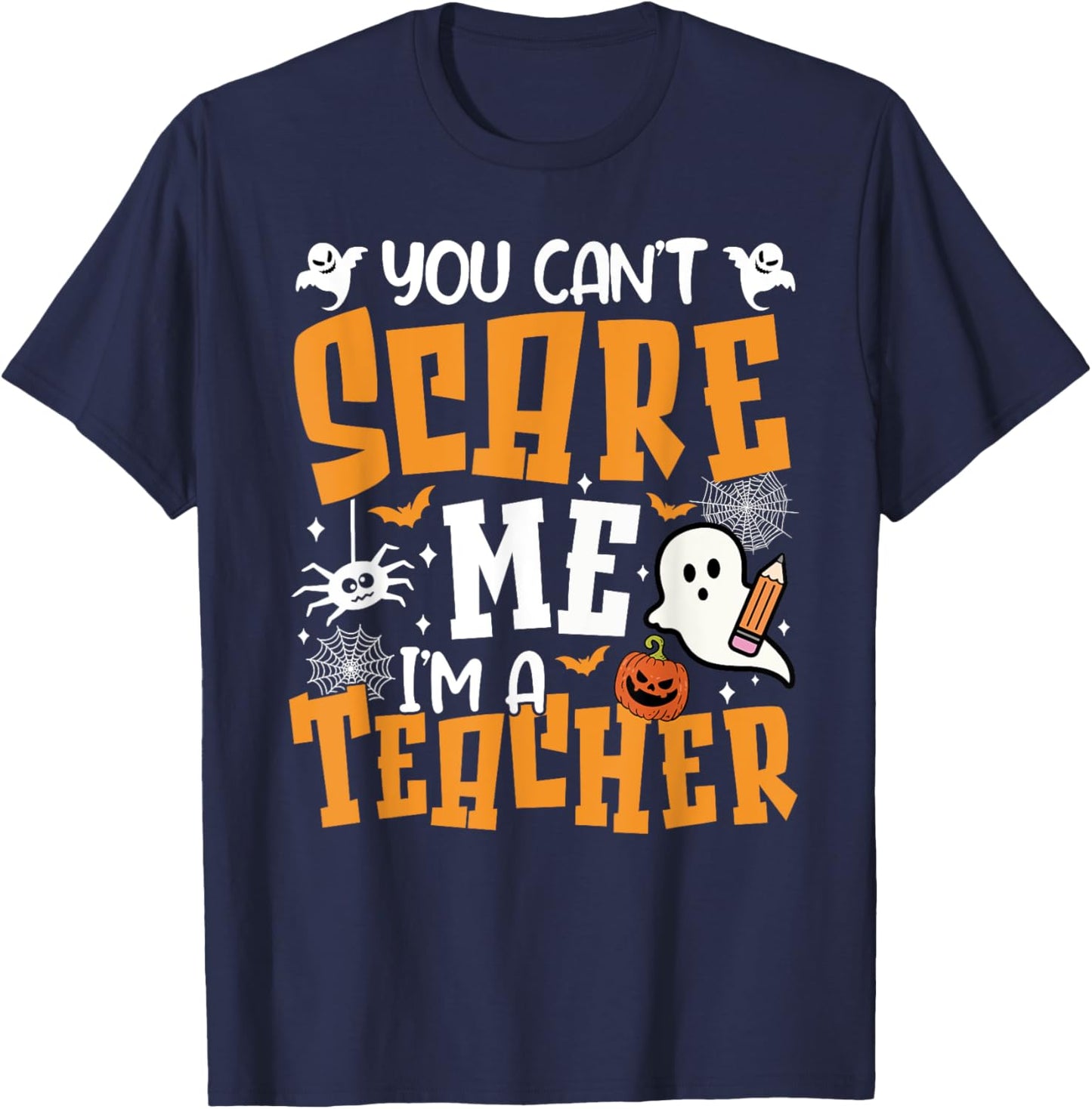 You Can't Scare Me I'm A Teacher Halloween Spooky Season T-Shirt - T-Shirt | Navy