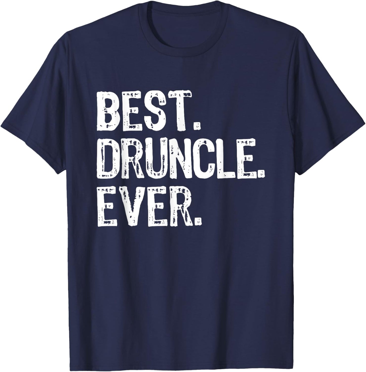 Best Druncle Ever Drunkle Cool Funny Uncle T-Shirt - T-Shirt | Navy