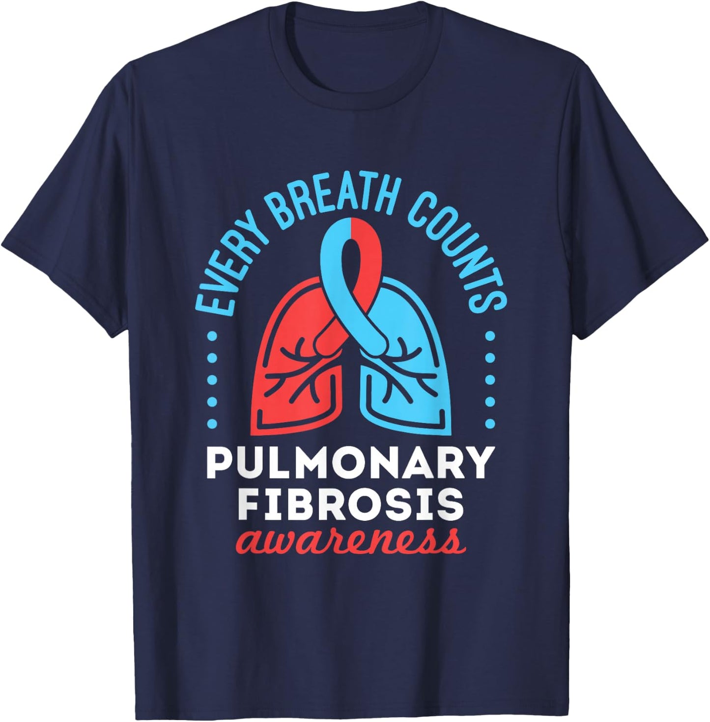 Pulmonary Fibrosis Awareness Every Breath Counts T-Shirt - T-Shirt | Navy