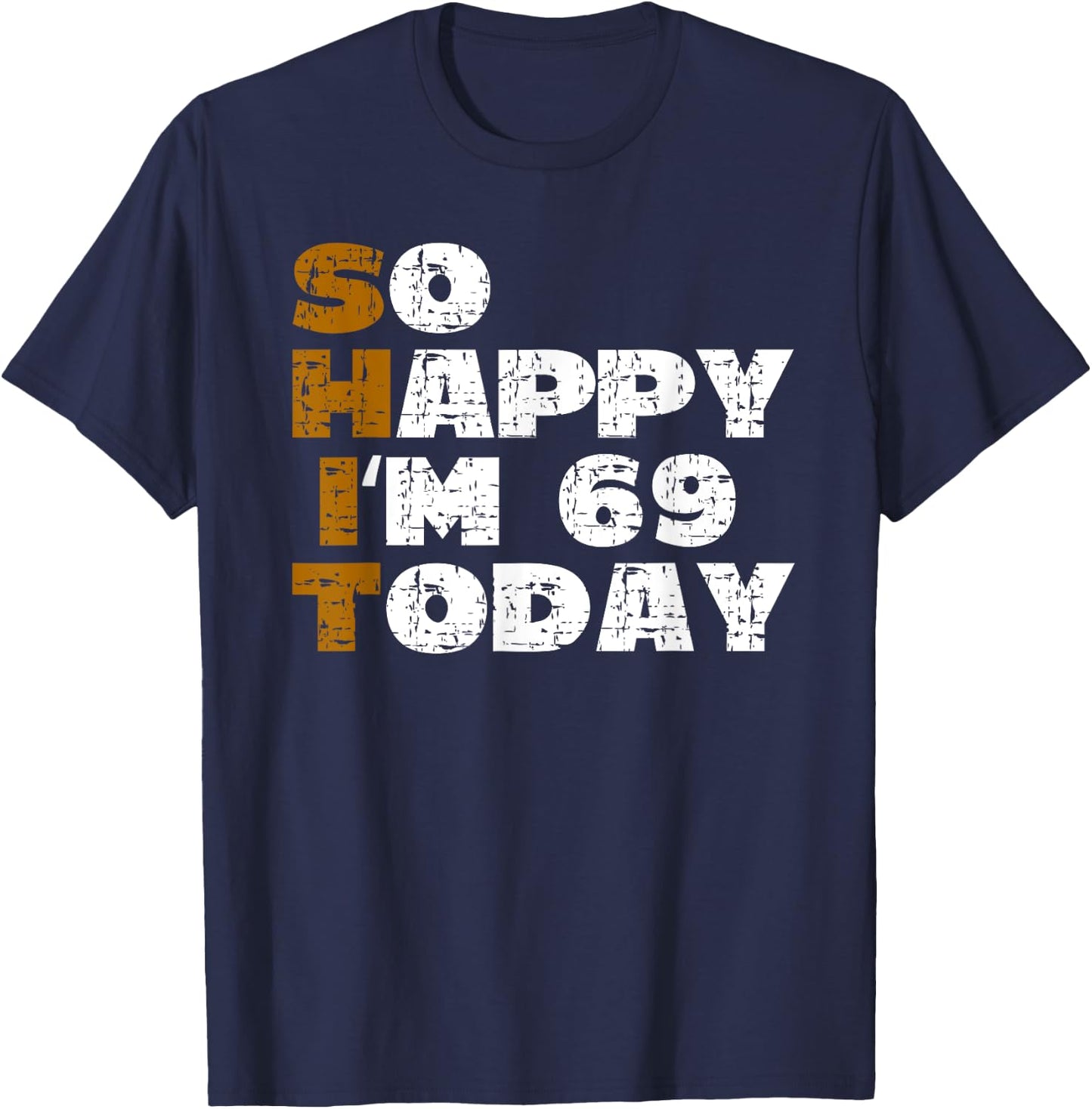 So Happy I'm 69 Today Funny 69th Birthday Jokes 69 Birthday T-Shirt - T-Shirt | Navy