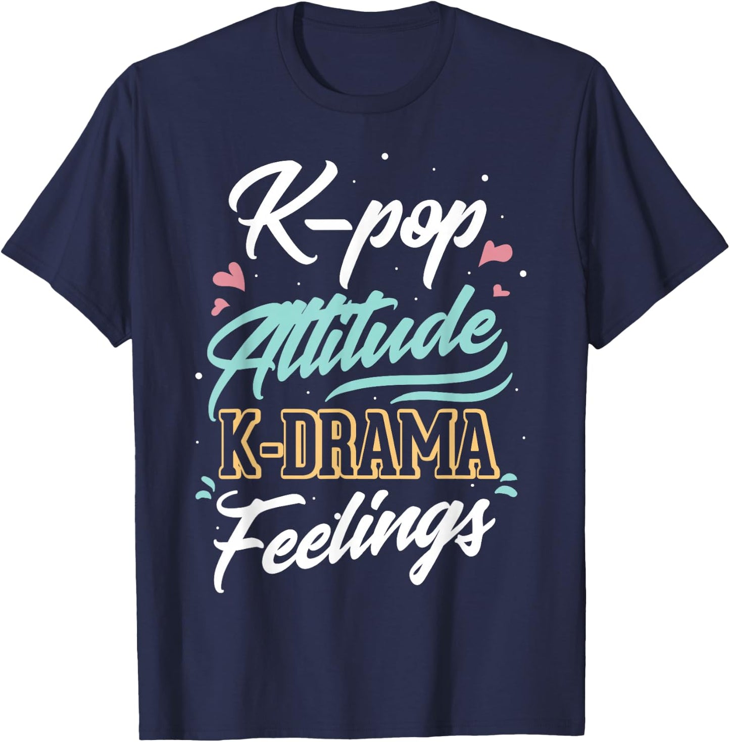 k-pop Attitude k-drama feelings for k-pop fan T-Shirt - T-Shirt | Navy