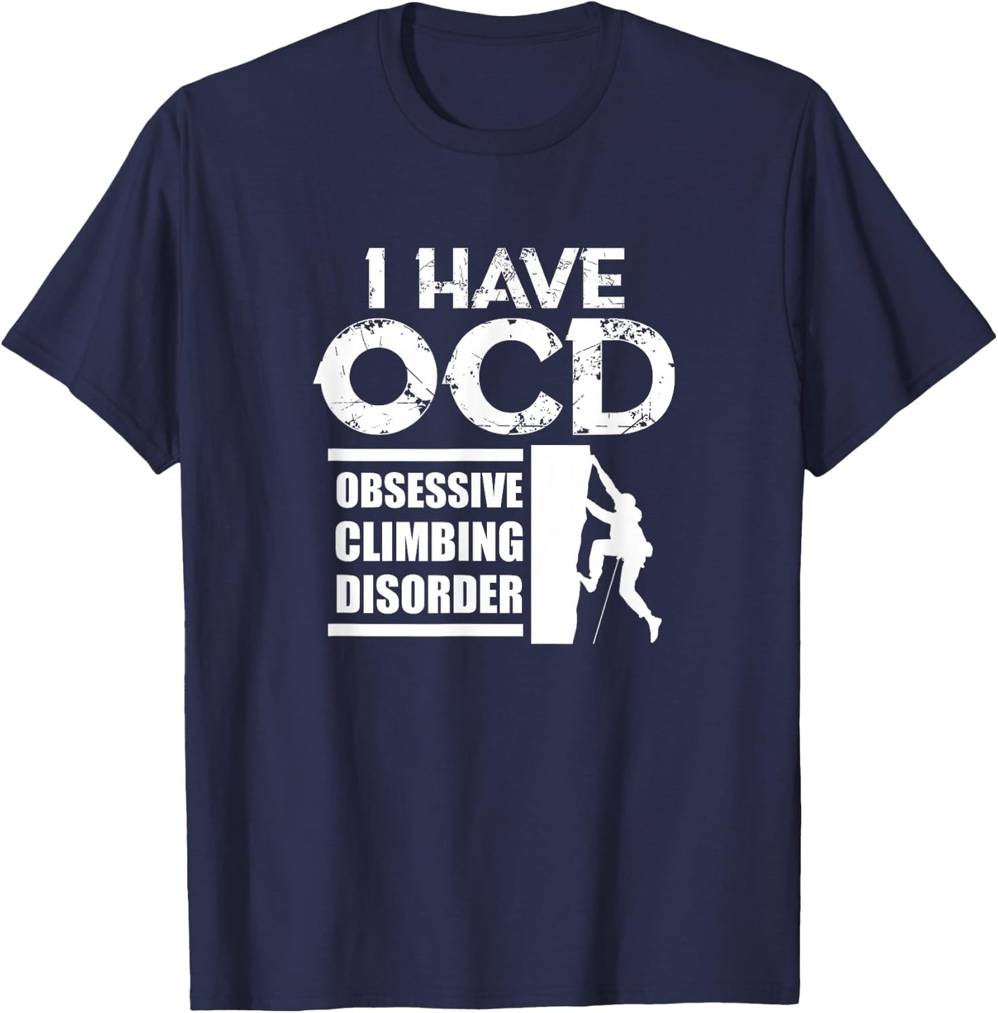 Rock Climbing Climber I Have OCD Obsessive Climbing Disorder T-Shirt - T-Shirt | Navy