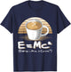 Funny Science E=MC2 Coffee Energy Milk Coffee Formula T-Shirt - T-Shirt | Navy