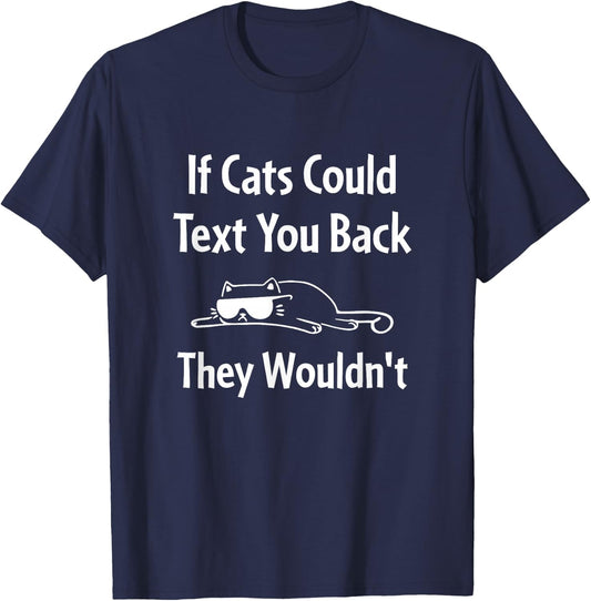 If Cats Could Text You Back They Wouldn't Funny Cat T-Shirt - T-Shirt | Navy