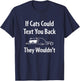 If Cats Could Text You Back They Wouldn't Funny Cat T-Shirt - T-Shirt | Navy