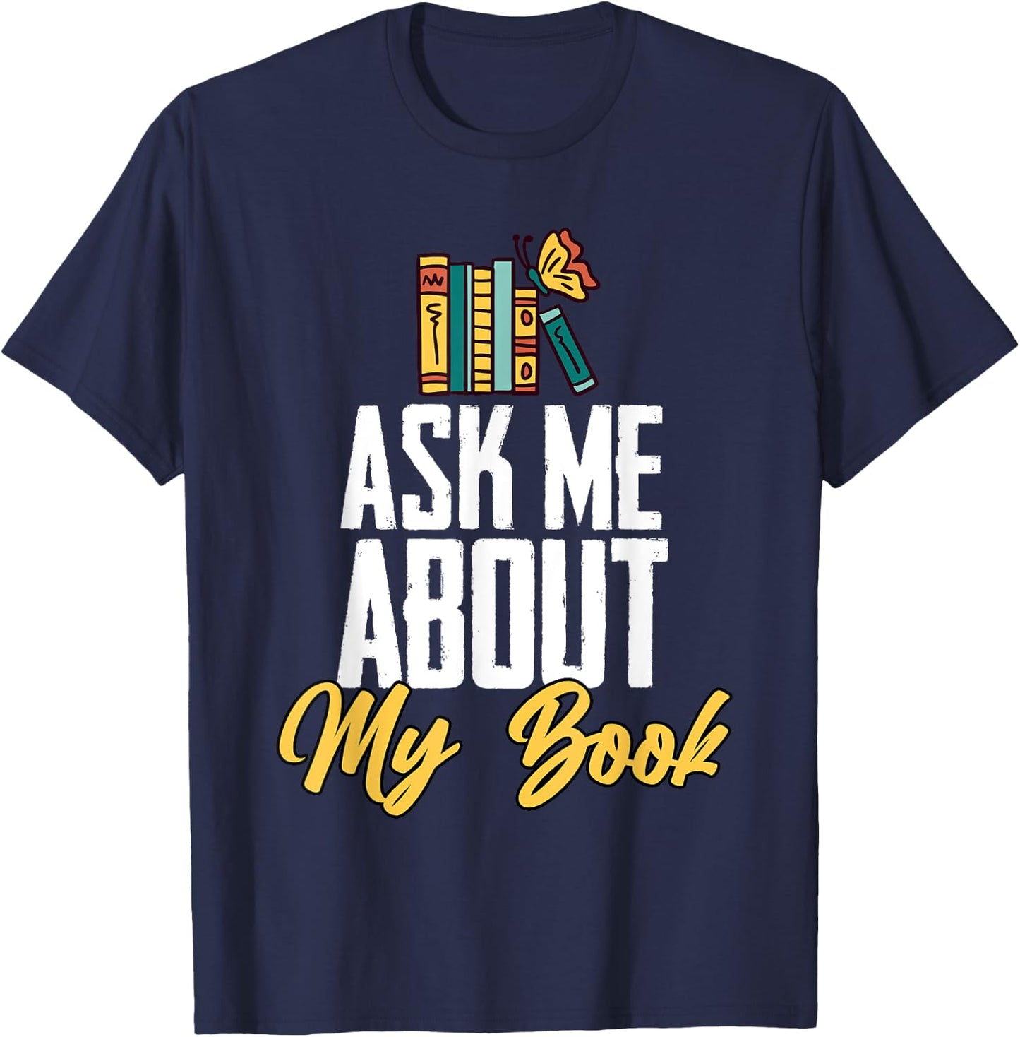 Ask Me About My Book Funny Author Book Writing Poetry T-Shirt - T-Shirt | Navy