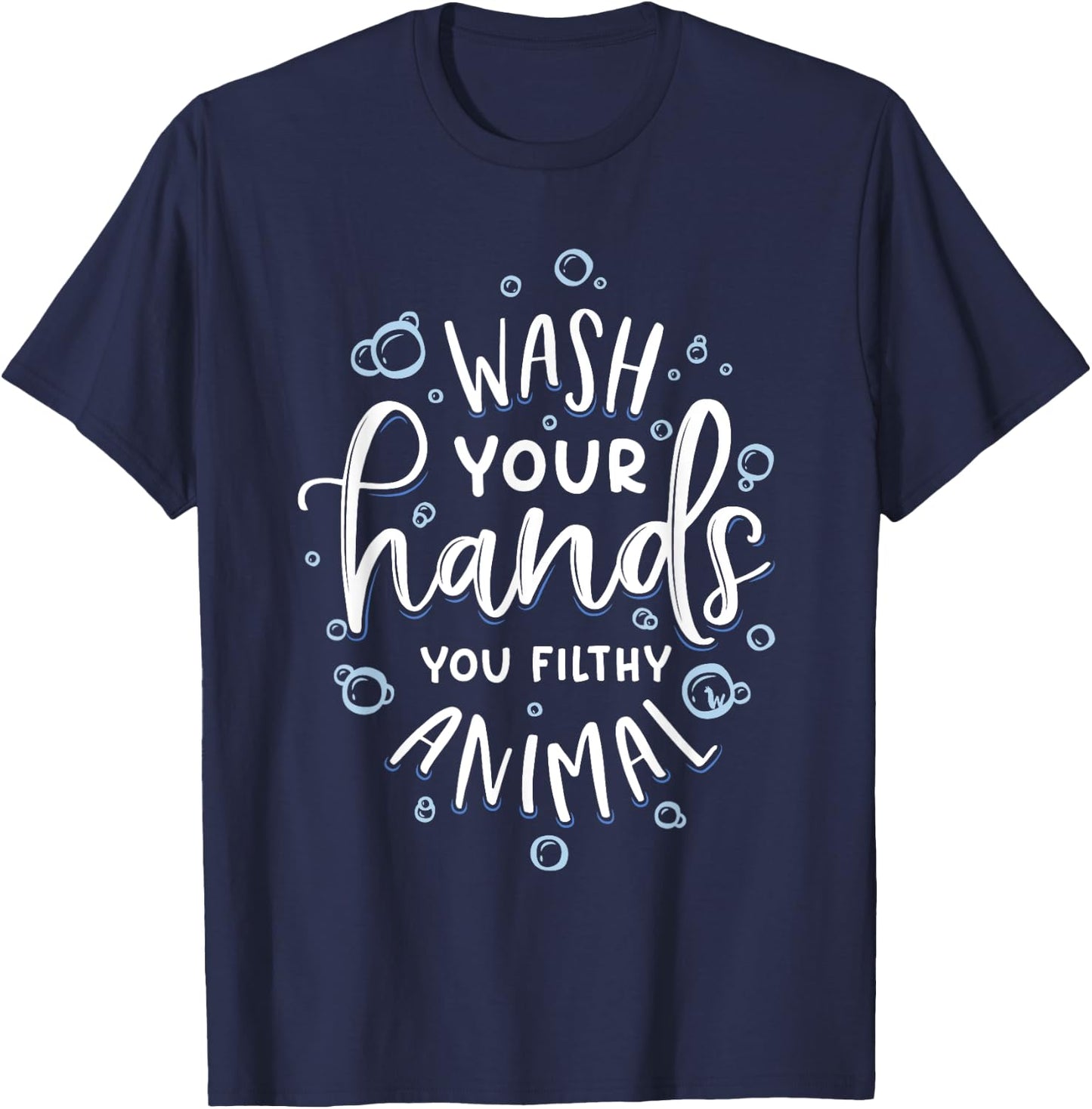 Wash Your Hands You Filthy Animal Funny Germaphobe T-Shirt - T-Shirt | Navy