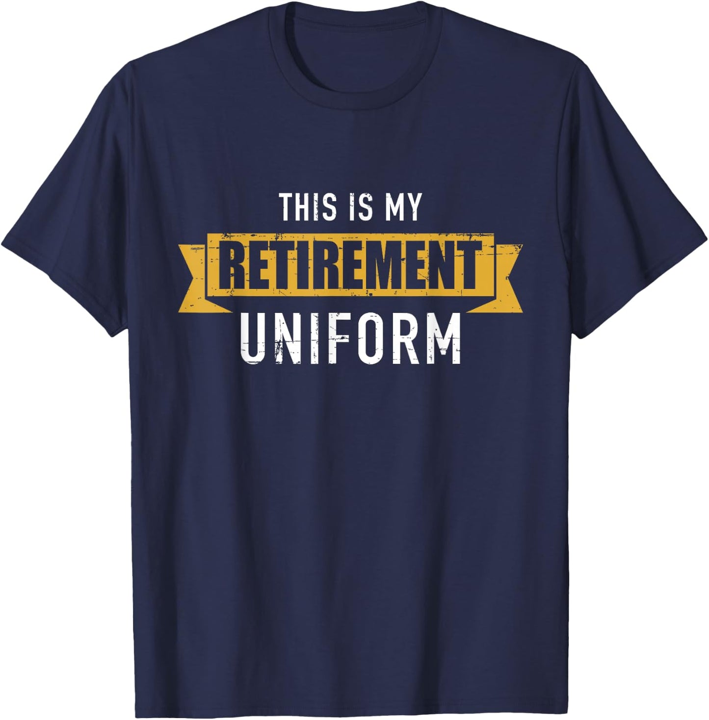 This is my retirement uniform T-Shirt - T-Shirt | Navy