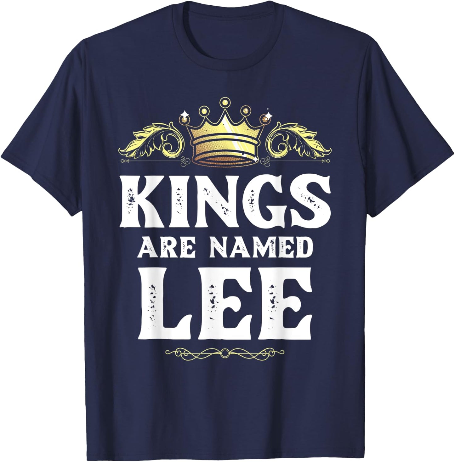 Kings Are Named LEE Gift Funny Personalized Name Joke Men T-Shirt - T-Shirt | Navy