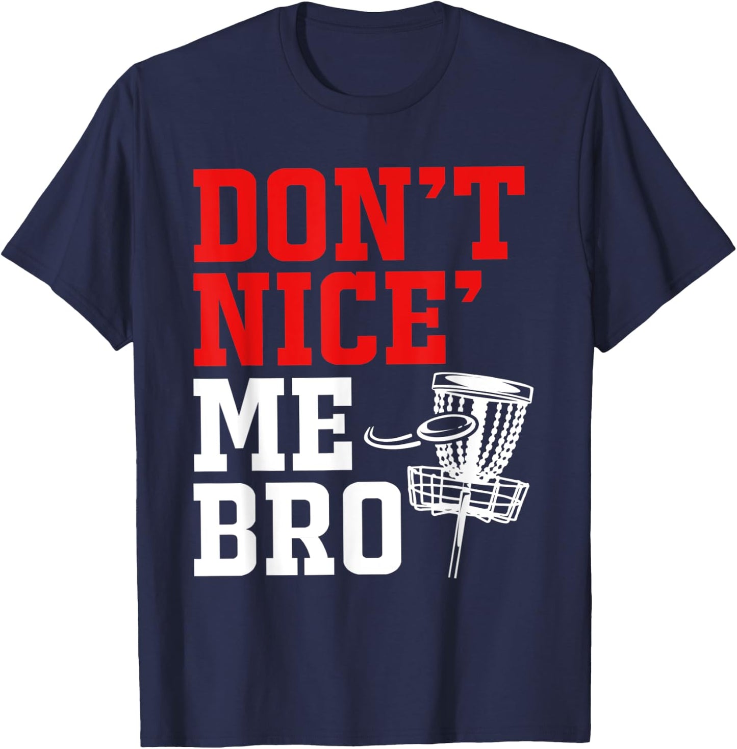 Dont Nice Me Bro Disc Golf T-Shirt - T-Shirt | Navy