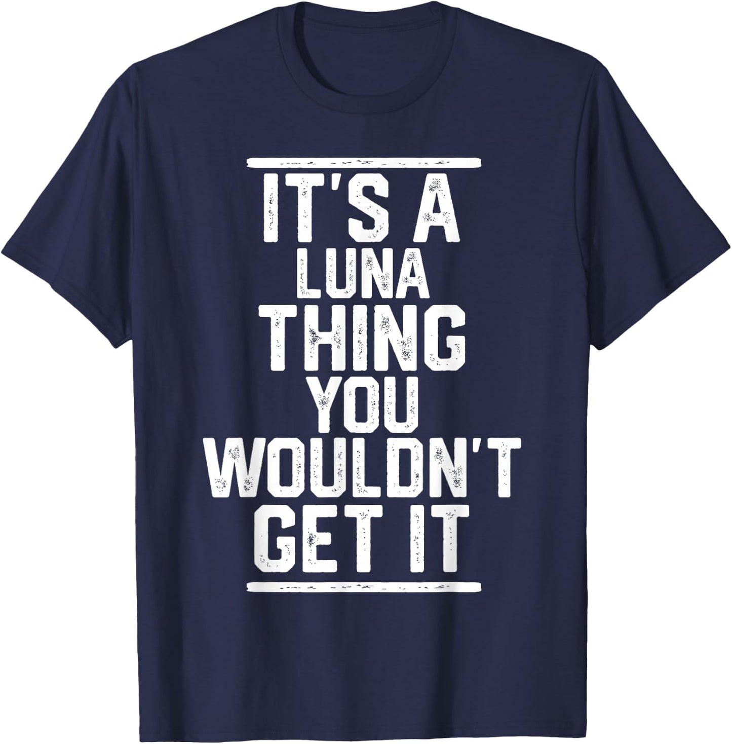 It's a Luna Thing You Wouldn't Get It - Family Last Name T-Shirt - T-Shirt | Navy