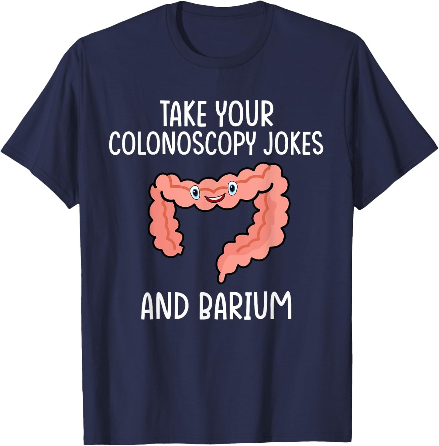 Gastroenterology Nurse Colonoscopy Joke T-Shirt - T-Shirt | Navy