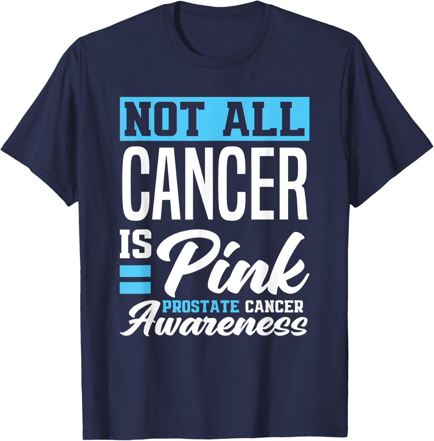Not All Cancer Is Pink Light Blue Prostate Cancer Awareness T-Shirt - T-Shirt | Navy