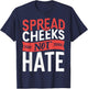 Spread Cheeks Not Hate T-Shirt - T-Shirt | Navy