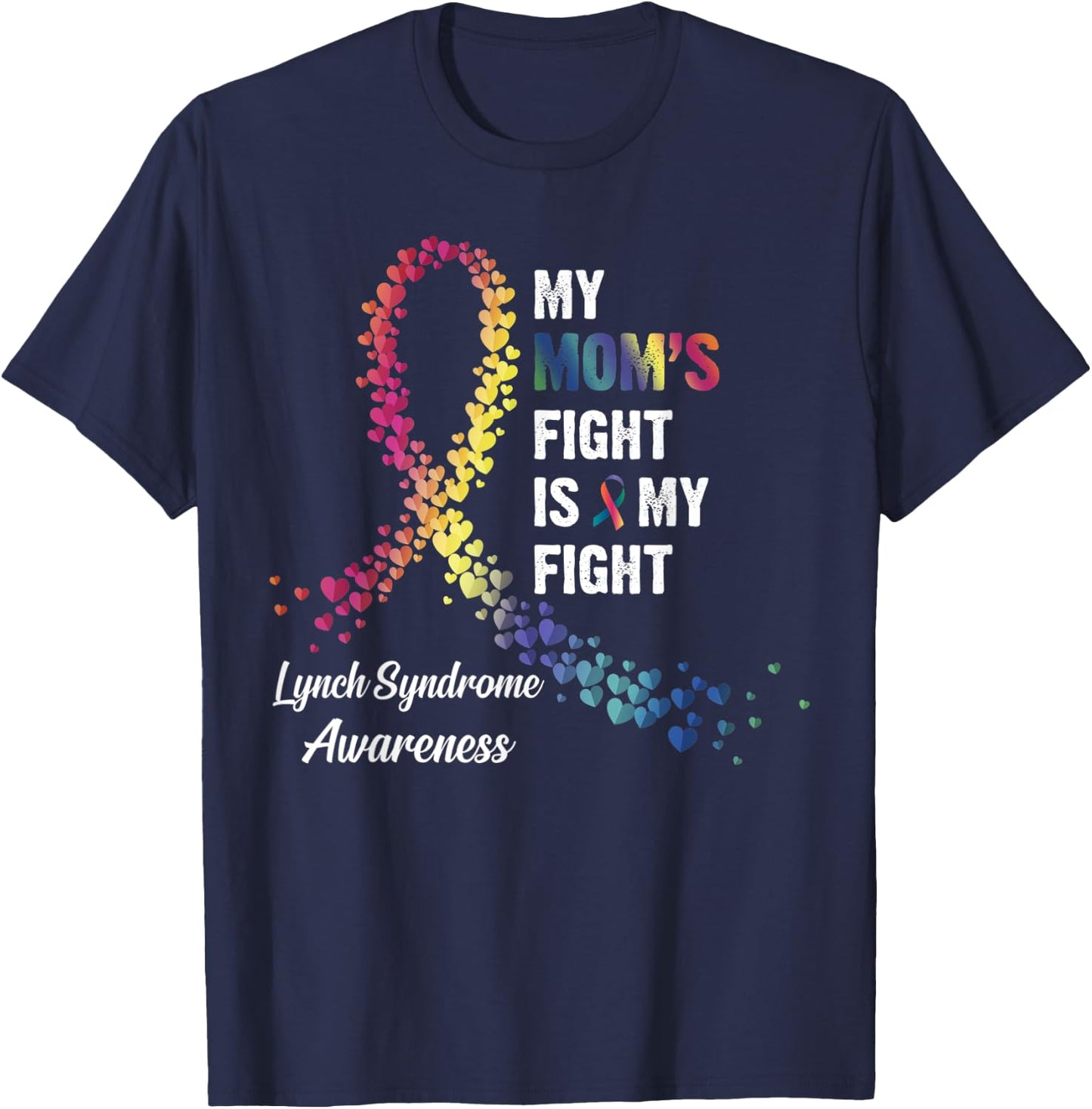 My Mom's Fight Is My Fight Lynch Syndrome Awareness T-Shirt - T-Shirt | Navy